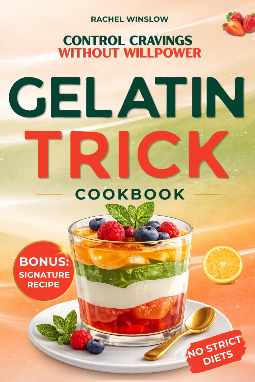 The Gelatin Trick Cookbook: A Simple System to Control Cravings, Stop Overeating Patterns & Reduce Hunger Naturally