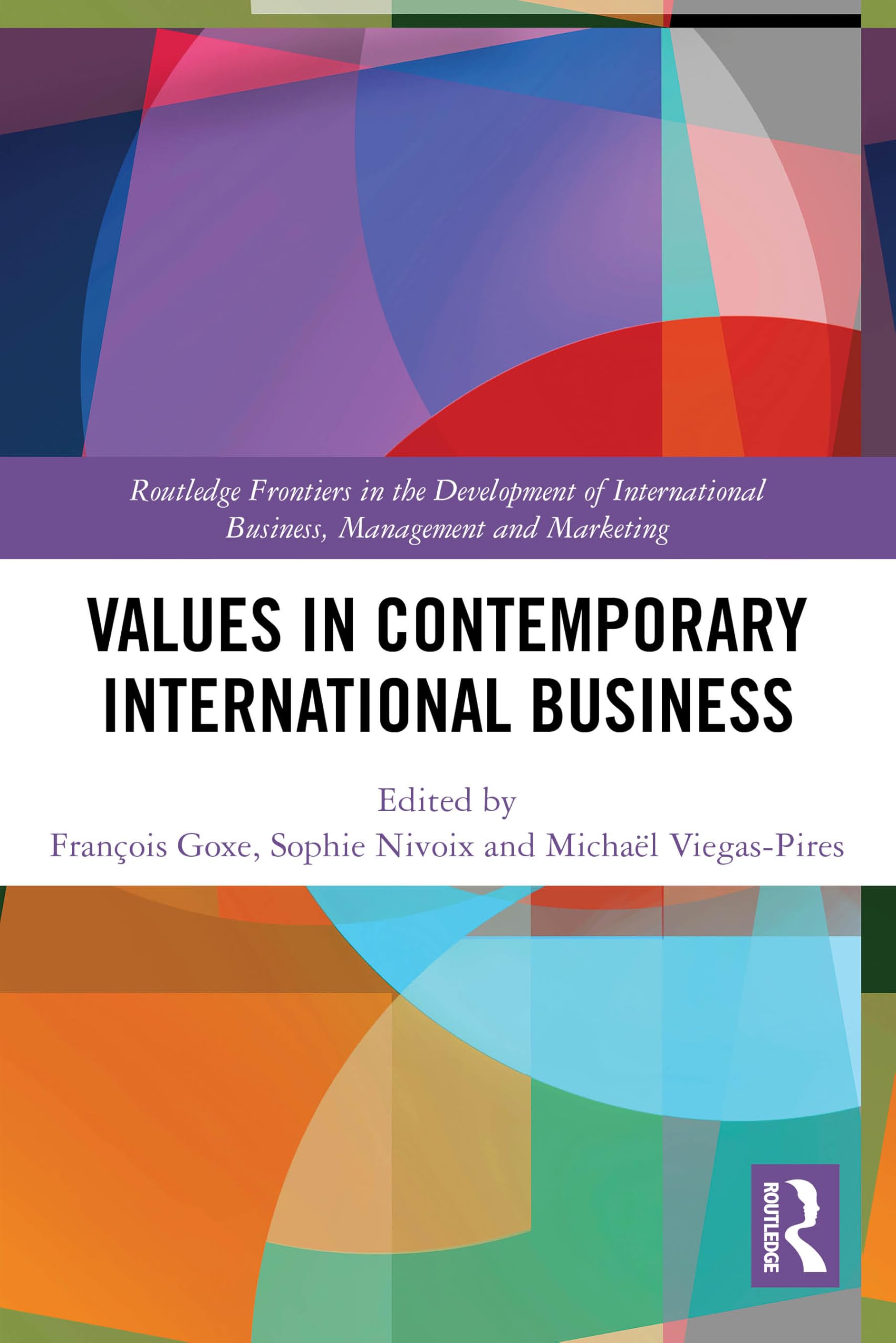 Values in Contemporary International Business (Routledge Frontiers in the Development of International Business, Management and Marketing)