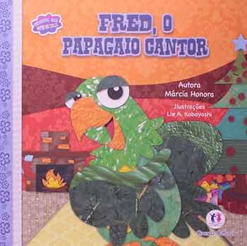 Fred, o papagaio cantor : Honora, Márcia: Amazon.com.br: Livros