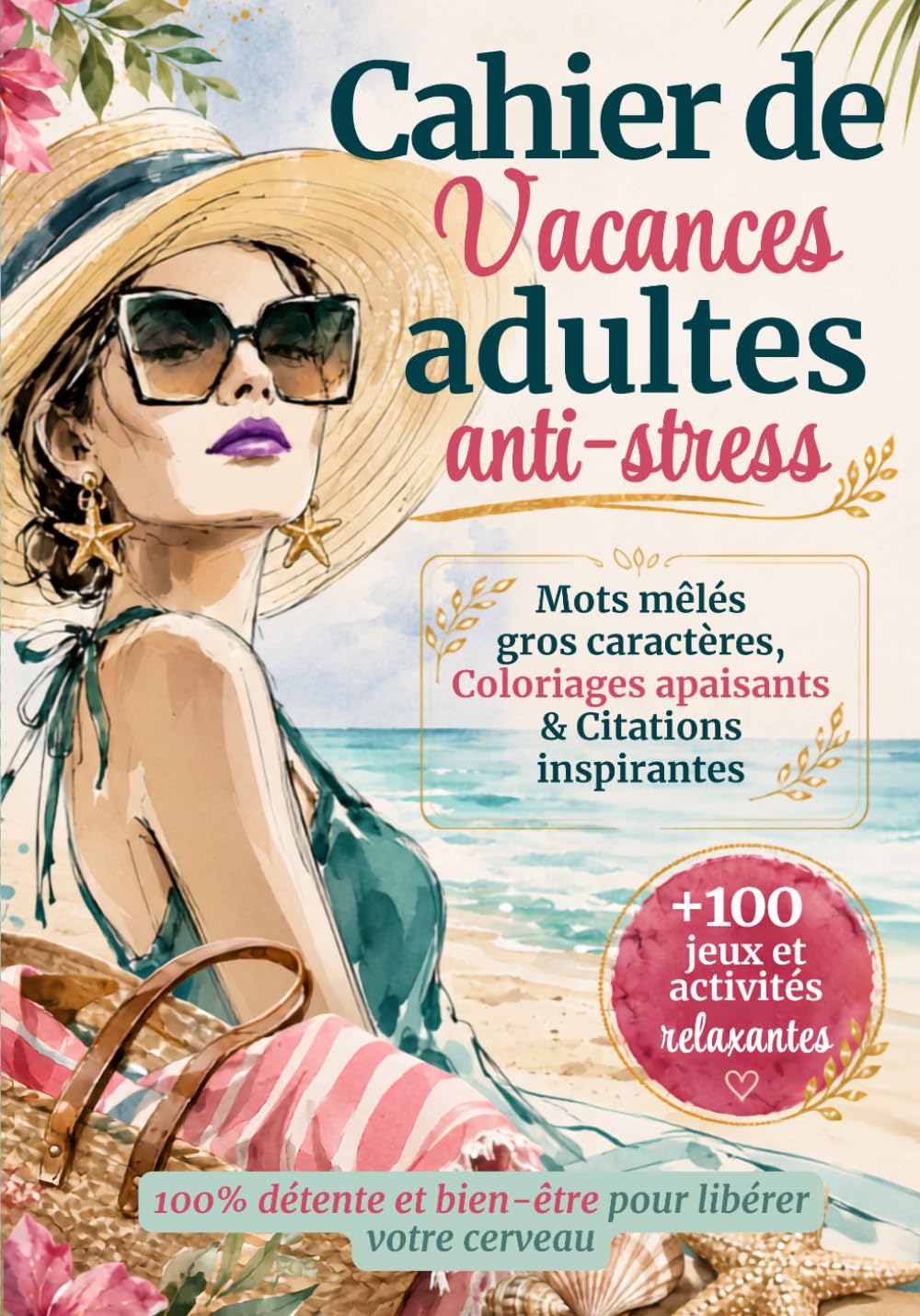 Cahier de vacances adultes anti-stress: Mots mêlés gros caractères, coloriages apaisants et citations inspirantes - livre de jeux et d’activités 100% détente et bien-être pour libérer votre cerveau