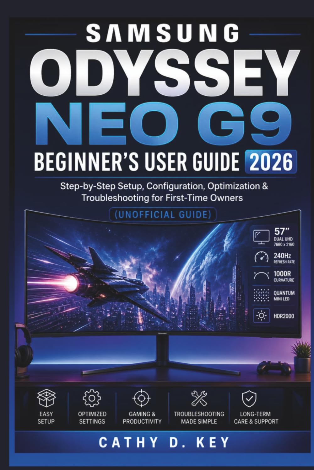 Samsung Odyssey Neo G9 Beginner’s user Guide 2026: Step-by-Step Setup, Configuration, Optimization & Troubleshooting for First-Time Owners (Unofficial Guide)