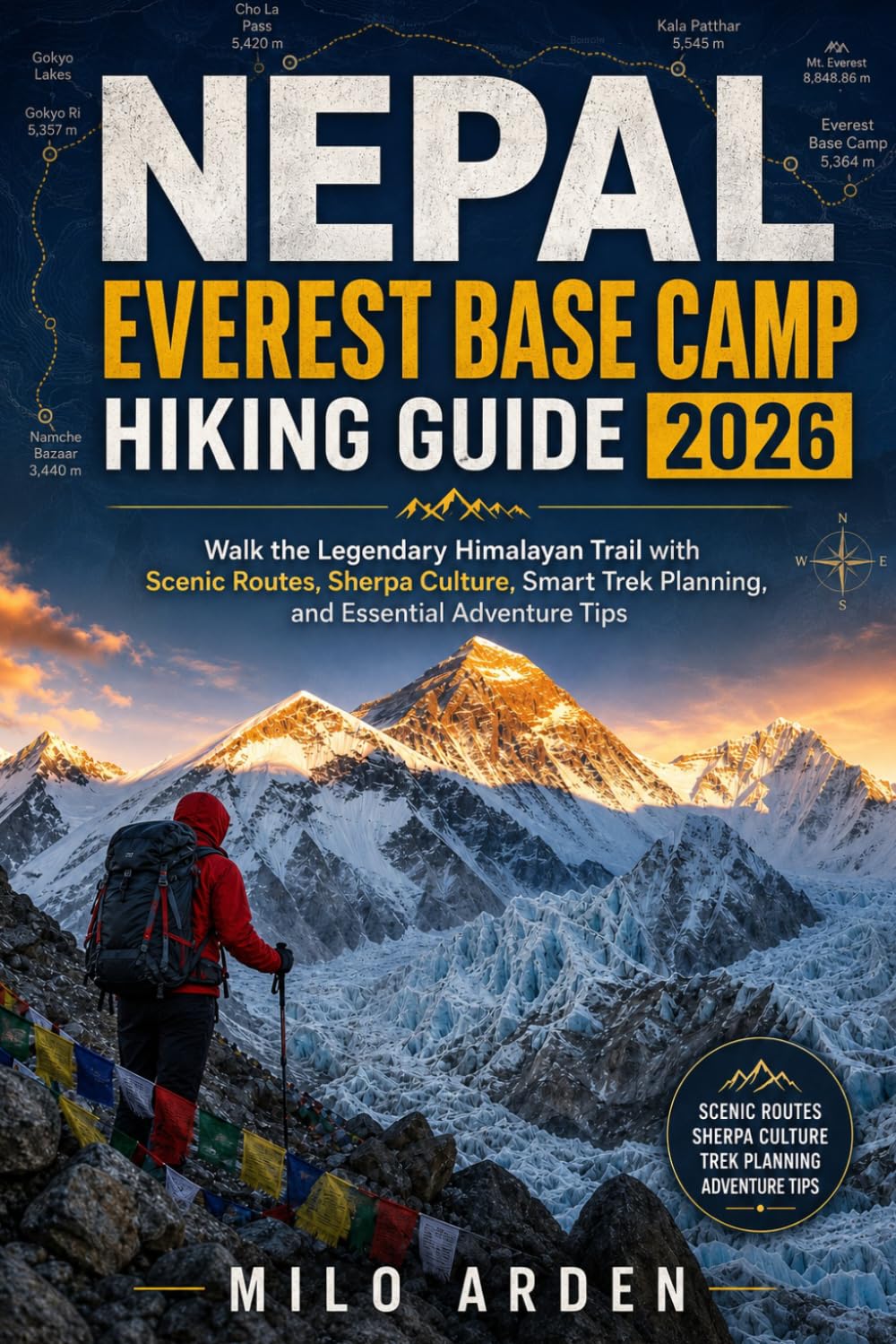 NEPAL EVEREST BASE CAMP HIKING GUIDE 2026: Walk the Legendary Himalayan Trail with Scenic Routes, Sherpa Culture, Smart Trek Planning, and Essential Adventure Tips: 13 (THE PATHFINDER TRAILS SERIES)