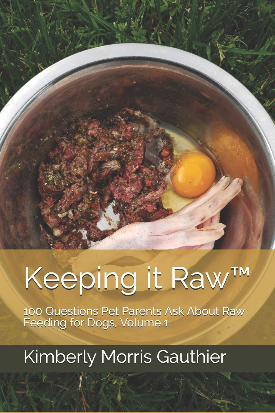 Keeping it Raw™: 100 Questions Pet Parents Ask About Raw Feeding for Dogs, Volume 1 Paperback – May 9, 2019