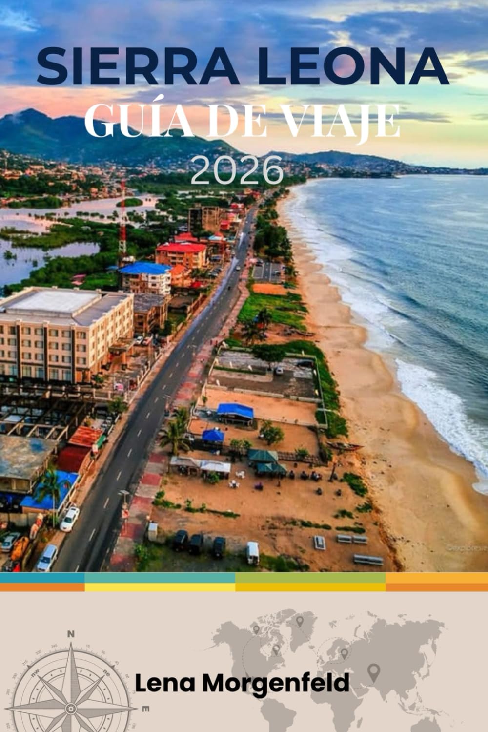 SIERRA LEONA GUÍA DE VIAJE 2026: El Paraíso Intacto de África Occidental: Playas, Selvas Tropicales, Historia, Ecoturismo y Planificación Paso a Paso para Quienes la Visitan por Primera Vez