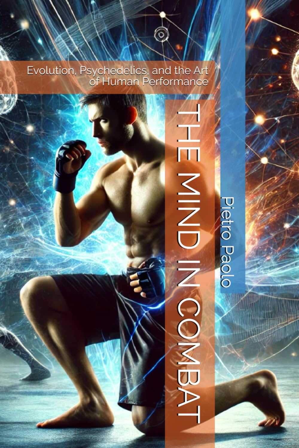 THE MIND IN COMBAT: Evolution, Psychedelics, and the Art of Human Performance