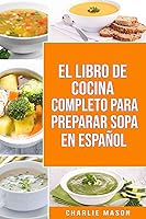 Vista 1 de EL LIBRO DE COCINA COMPLETO PARA PREPARAR SOPA EN ESPAÑOL (Spanish Edition)