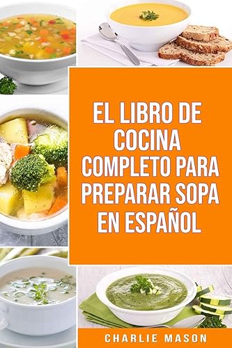 EL LIBRO DE COCINA COMPLETO PARA PREPARAR SOPA EN ESPAÑOL (Spanish Edition)