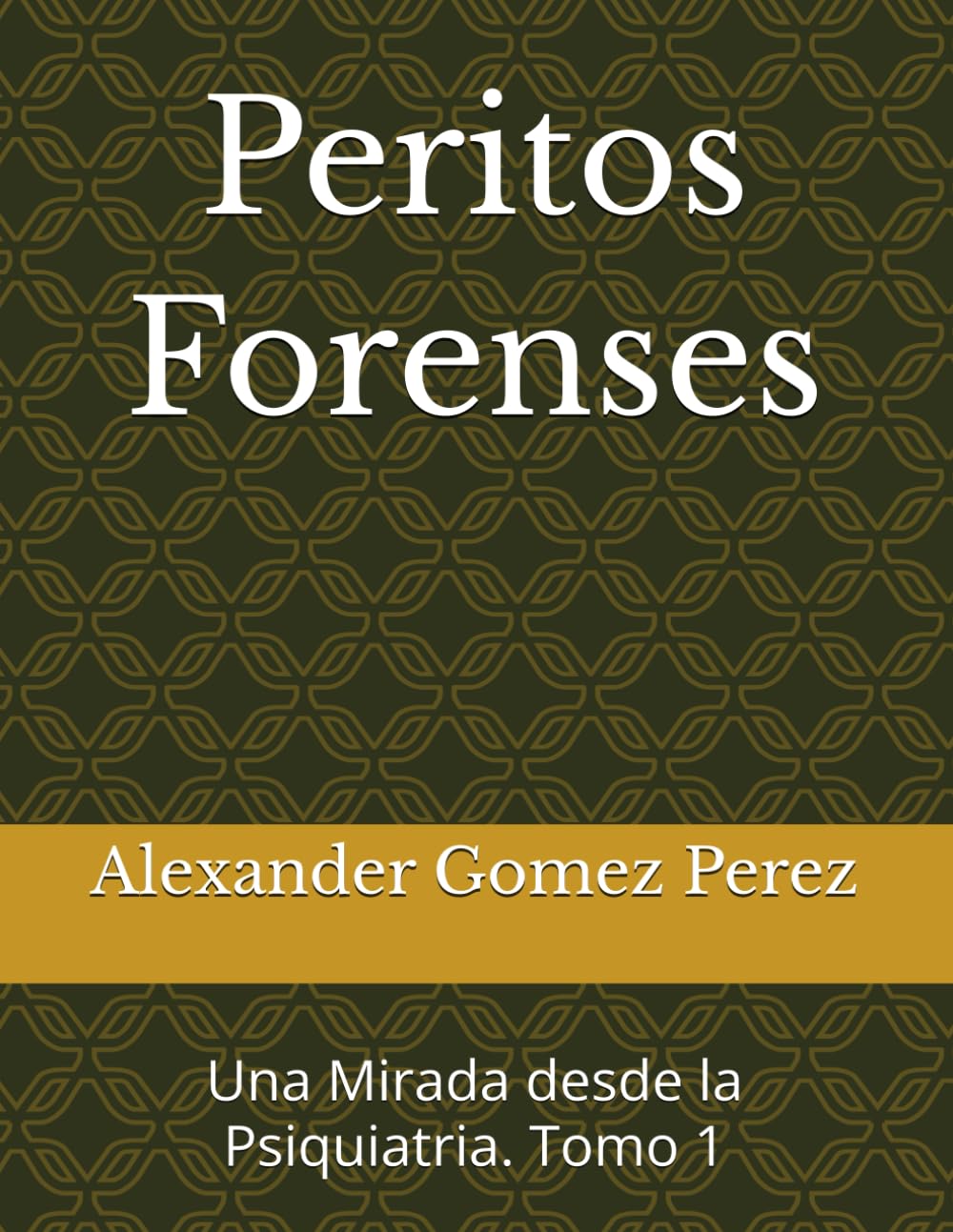 Peritos Forenses: Una Mirada desde la Psiquiatria. Tomo 1: 16 (Una mirada desde la Psiquiatria Forense)