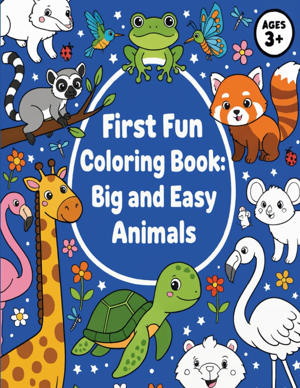 First Fun Coloring Book: Big and Easy Animals: A Fun and Educational Introduction to Coloring with Bold & Simple Animal Designs for Little Hands