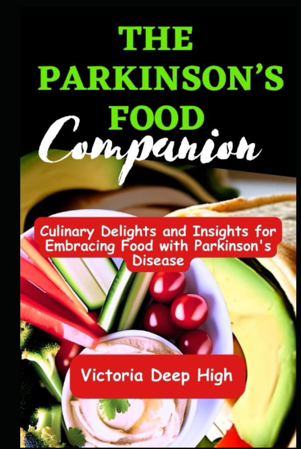 THE PARKINSON’S FOOD COMPANION: Culinary Delights and Insights for Embracing Food with Parkinson's Disease