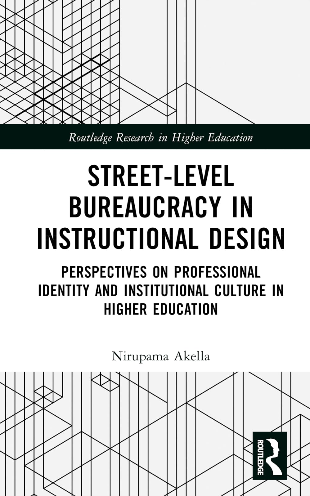 Street-Level Bureaucracy in Instructional Design: Perspectives on Professional Identity and Institutional Culture in Higher Education (Routledge Research in Higher Education)
