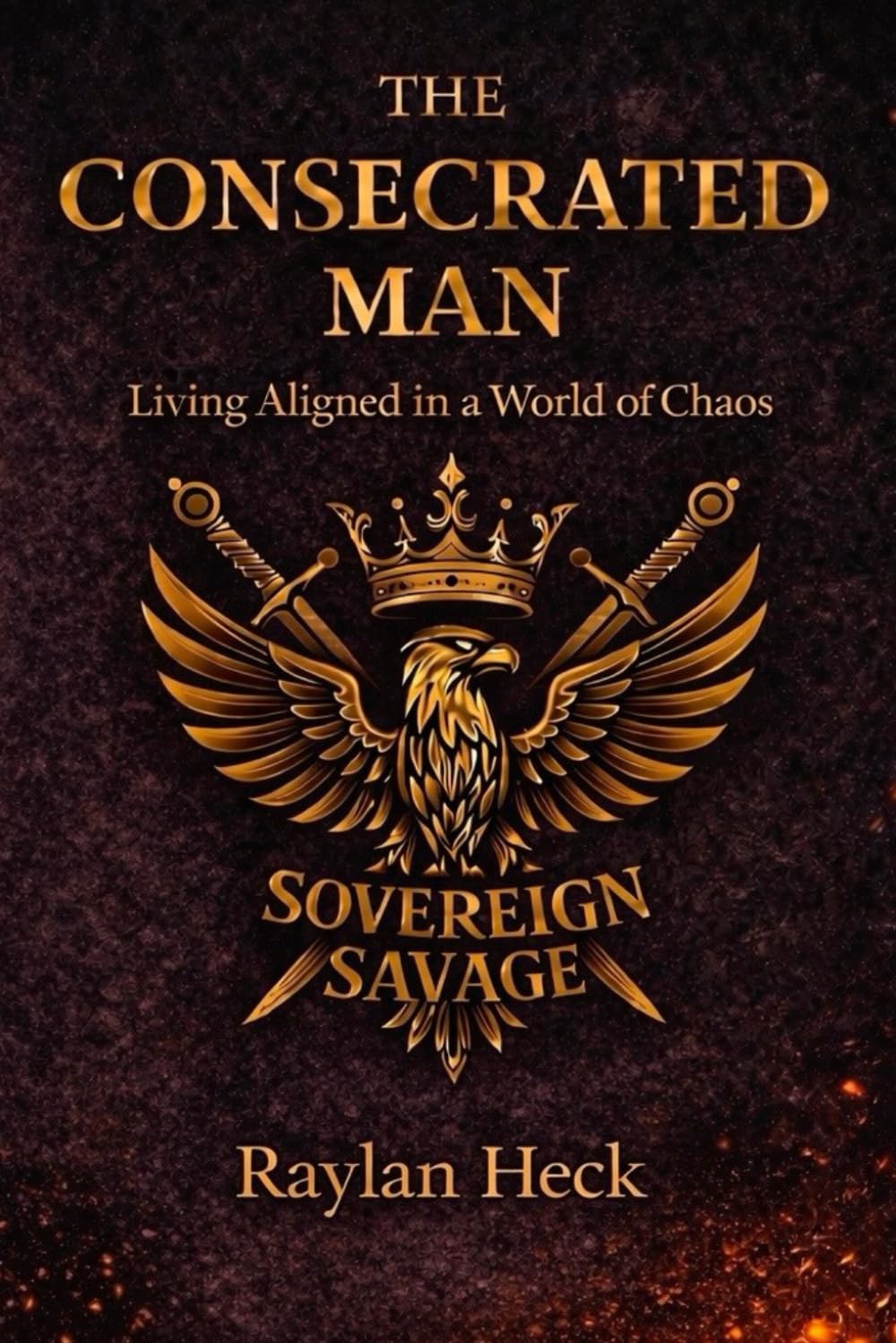 THE CONSECRATED MAN: Living Aligned in a World of Chaos