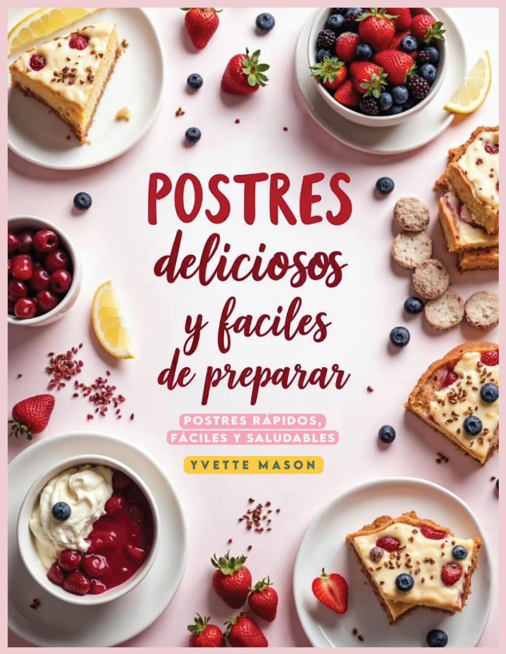 Postres deliciosos y fáciles de preparar: Postres rápidos, fáciles y saludables