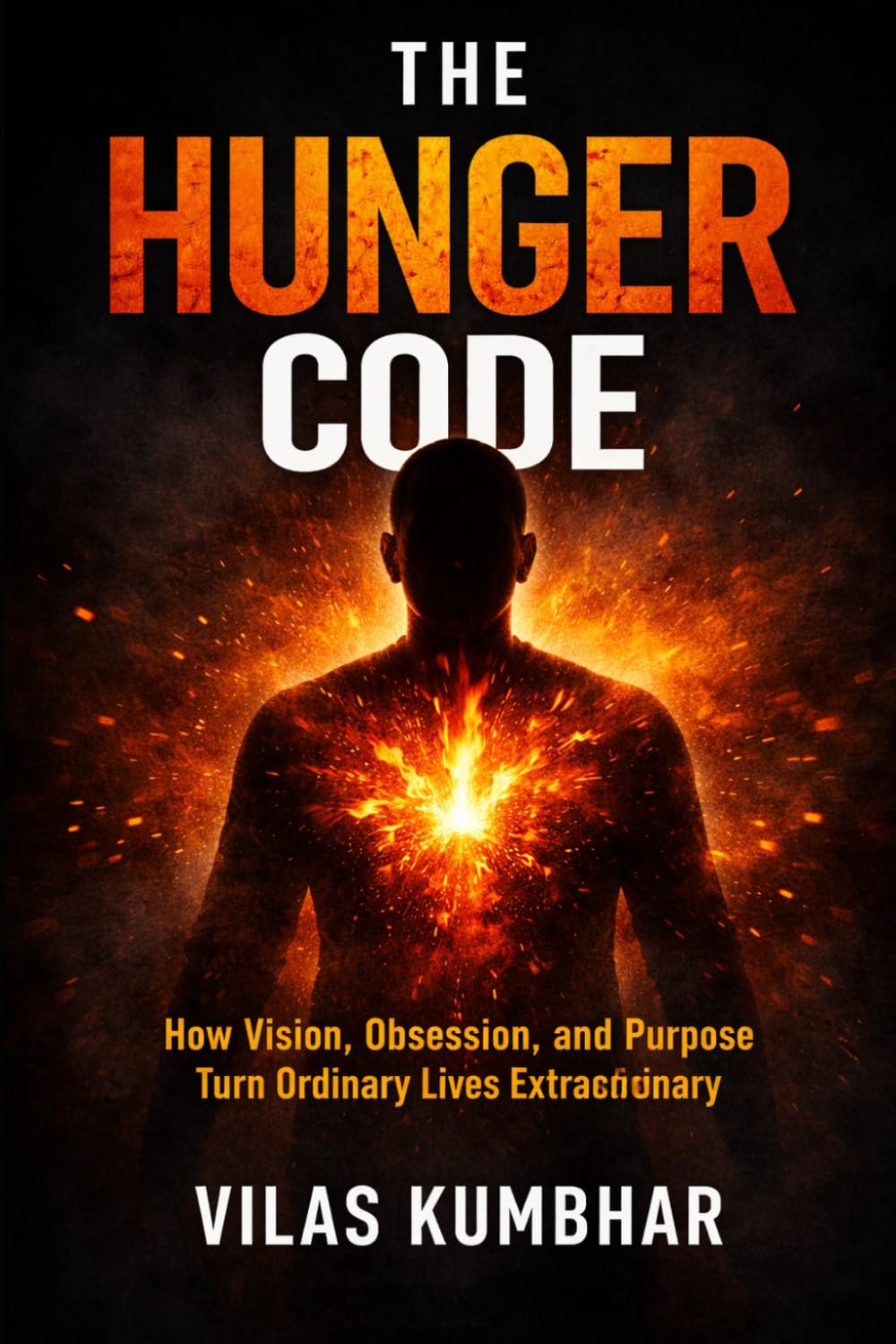 The Hunger Code: How Vision, Obsession & Purpose Create Extraordinary Lives