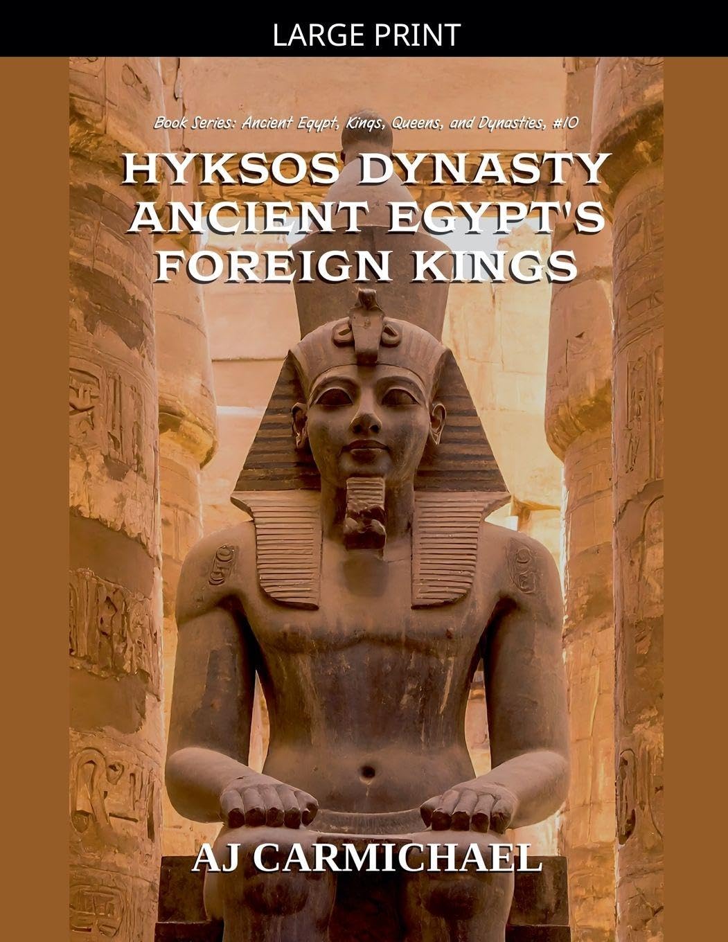 Hyksos Dynasty, Ancient Egypt's Foreign Kings: 10 (Ancient Egypt: Kings, Queens, and Dynasties)