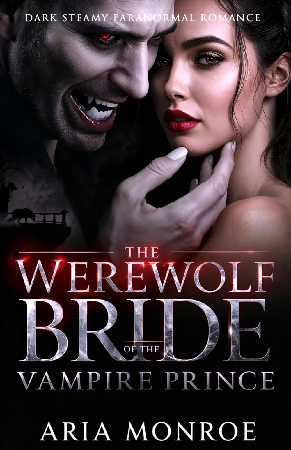 The Werewolf Bride of the Vampire Prince: A Dark, Steamy Paranormal Romance of a Fake Marriage, Forbidden Desire, and a Temptation That Blurs the Line between Hate and Want