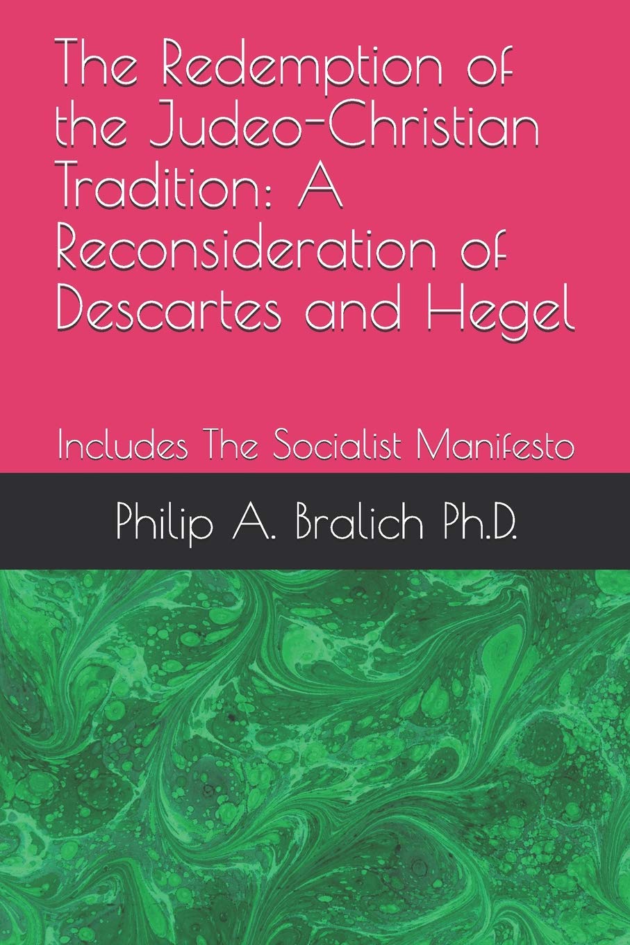 The Redemption of the Judeo-Christian Tradition: A Reconsideration of Descartes and Hegel: Includes The Socialist Manifesto