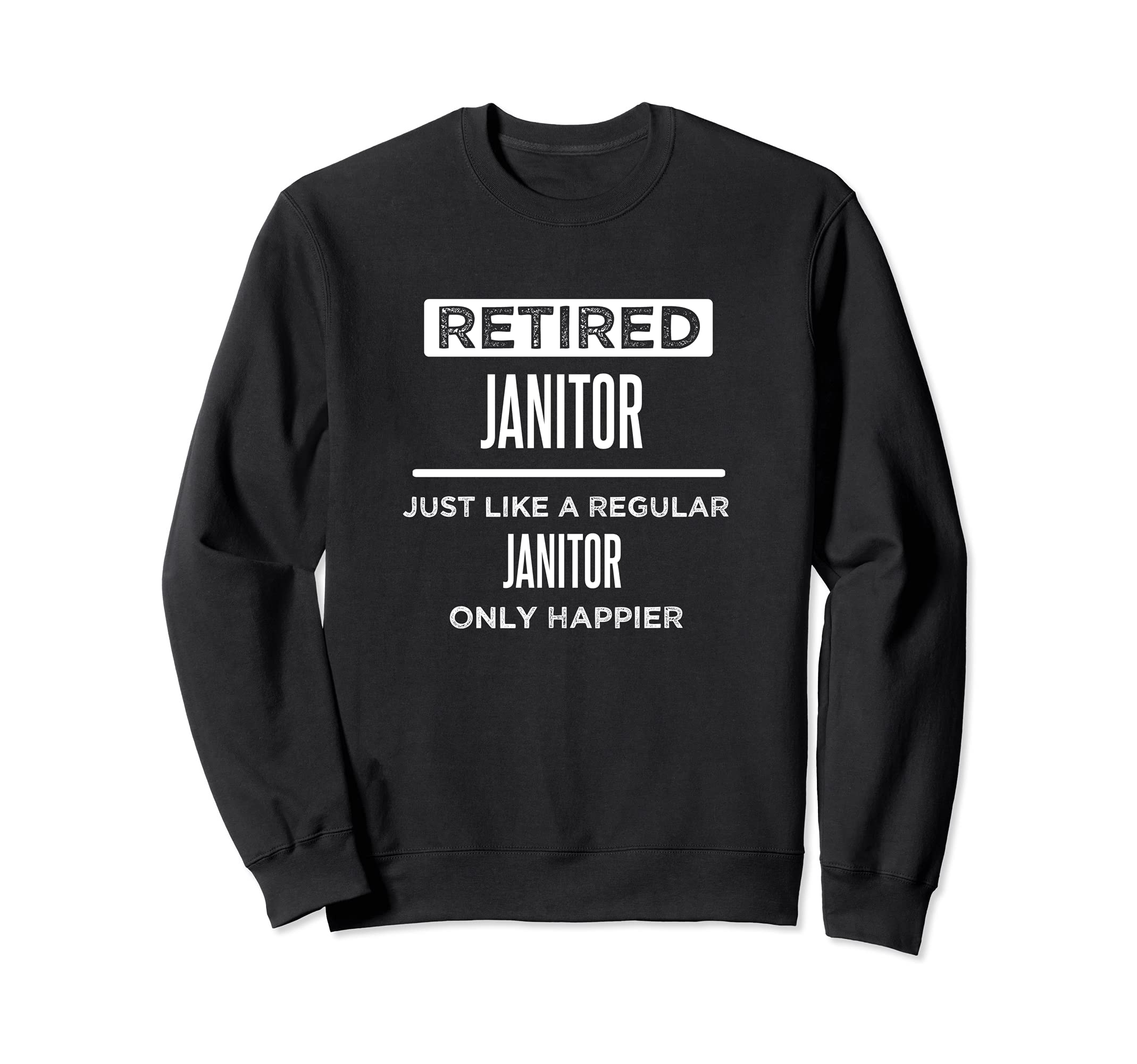Retired Janitor Custodian Funny Saying Retirement Sweatshirt, Black