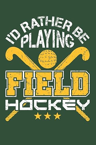 I'd Rather Be Playing Field Hockey: Field Hockey Journal for Players, Blank Paperback Notebook to Write In, 150 Pages, College Ruled