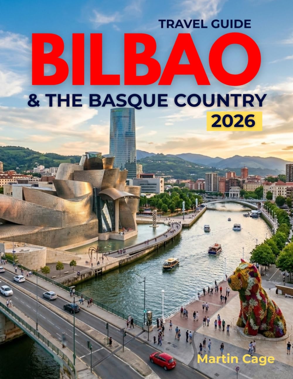 BILBAO & THE BASQUE COUNTRY TRAVEL GUIDE 2026: The Complete Insider's Guide to Spain’s Natural Wonders, Hidden Gems & Most Extraordinary Urban Comeback.