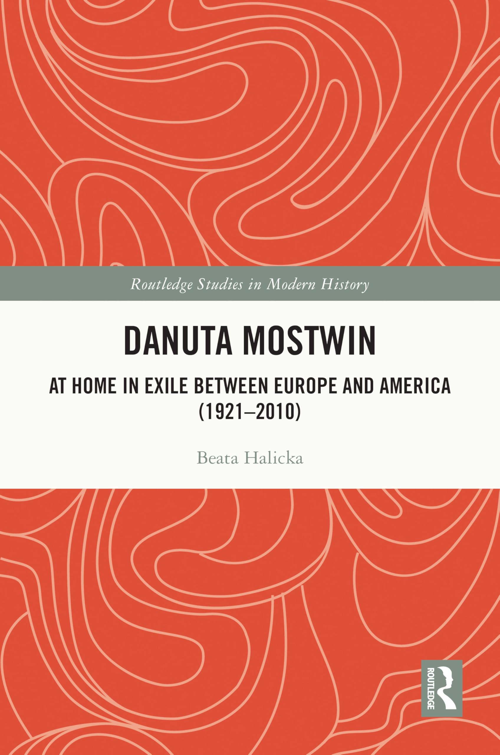 Danuta Mostwin: At Home in Exile between Europe and America (1921–2010) (Routledge Studies in Modern History)