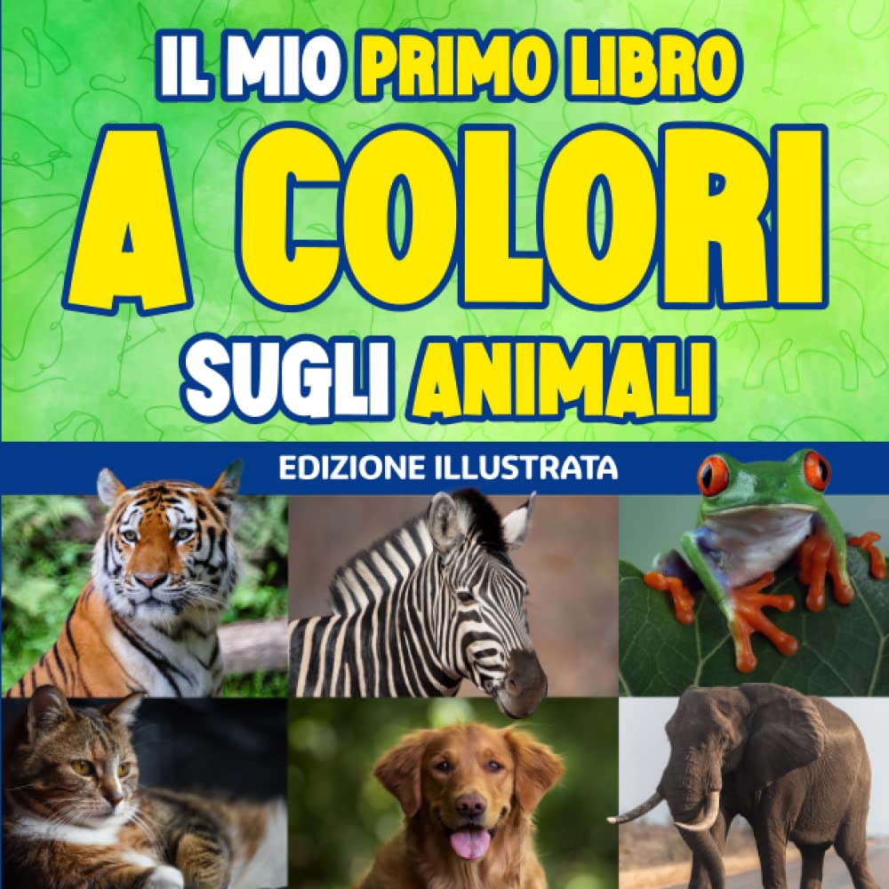 Il mio Primo Libro a Colori sugli Animali: Una Piccola Enciclopedia alla Scoperta del Mondo Animale con tante curiosità e Indovinelli | Ediz. Illustrata