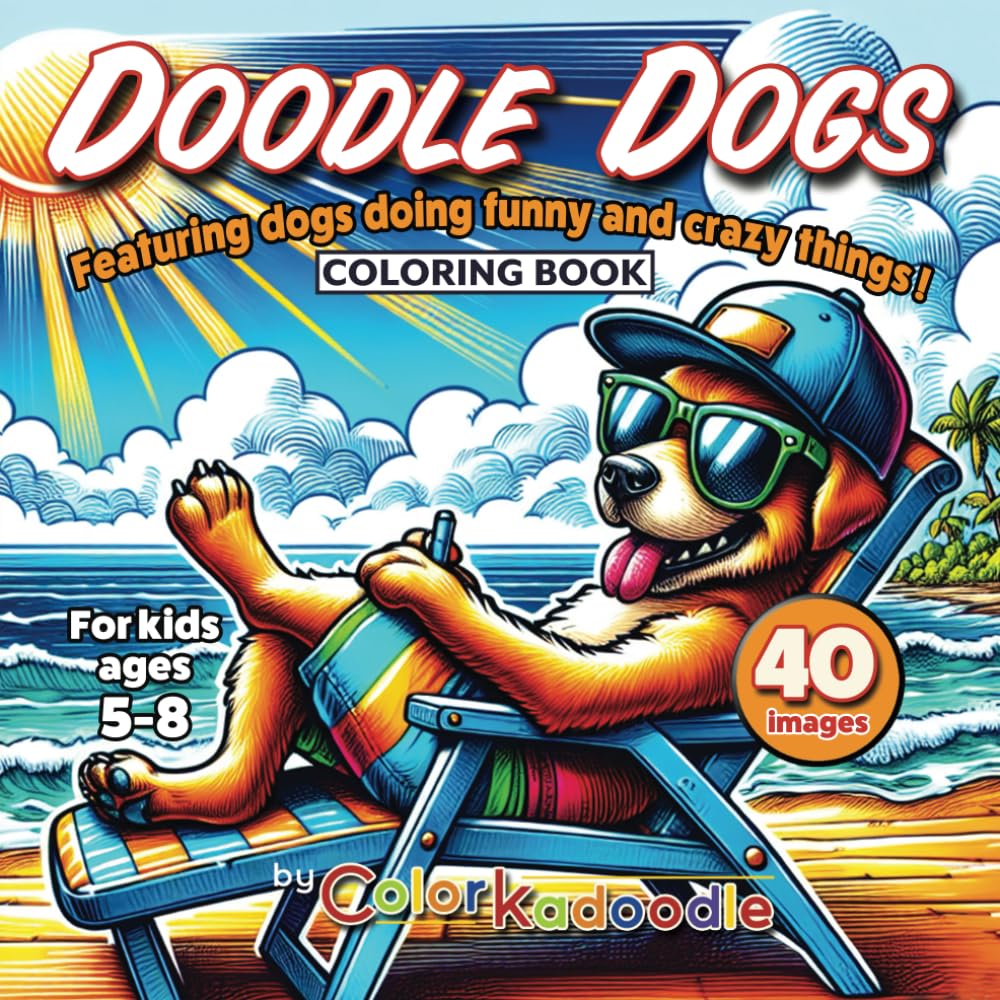 Doodle Dogs by Colorkadoodle: A Funny and Entertaining Dog Coloring Book for Kids 5-8 years old! (Doodle by Colorkadoodle)