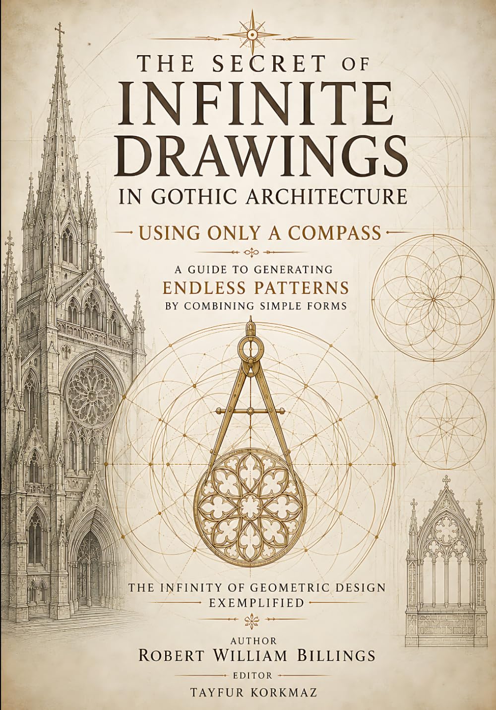 The Secret of Infinite Drawings in Gothic Architecture Using Only a Compass - A Guide to Generating Endless Patterns by Combining Simple Forms: The ... (Library of Gothic Window Traceries)