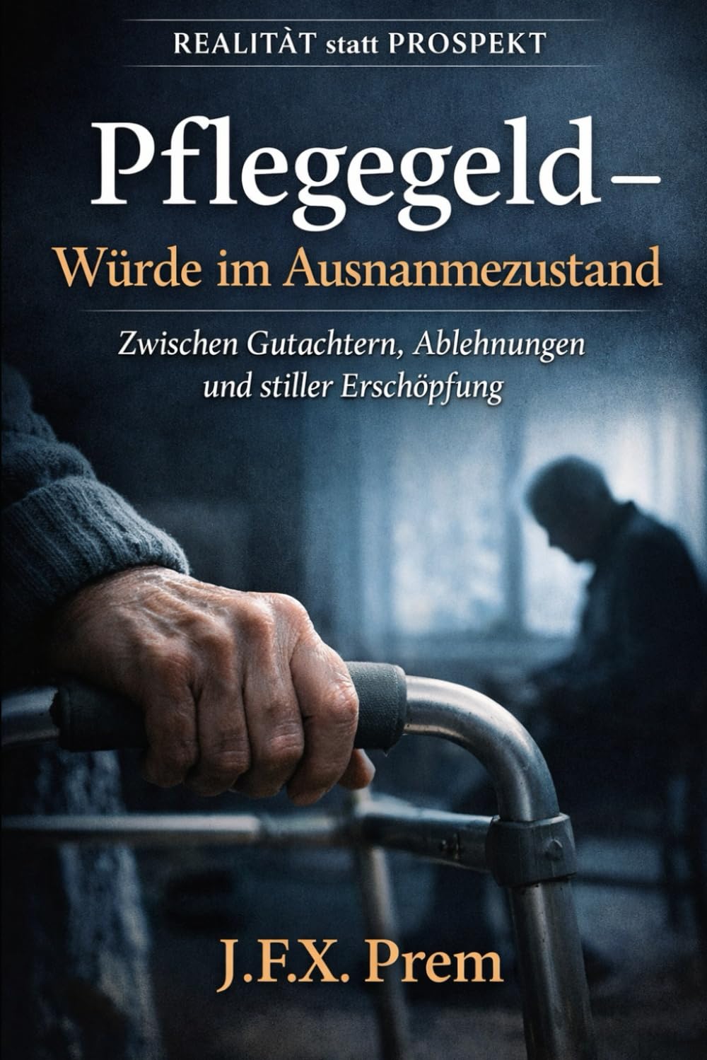 Pflegegeld – Der Kampf gegen Gutachter und Systeme: Wie man krank wird, ohne krank sein zu dürfen: 2 (REALITÄT statt PROSPEKT)
