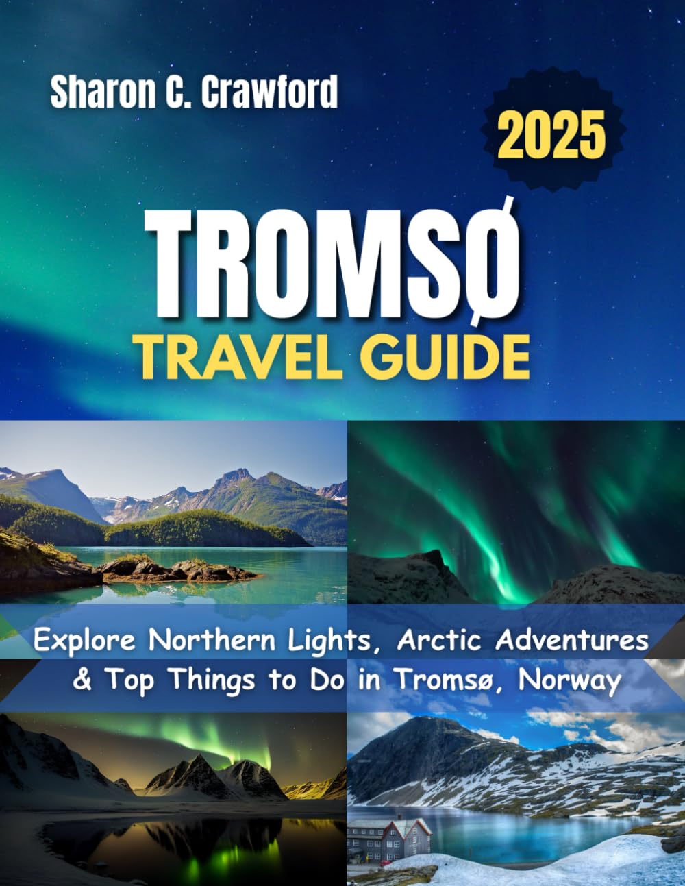 Tromsø Travel Guide 2025: Explore Northern Lights, Arctic Adventures & Top Things to Do in Tromsø, Norway