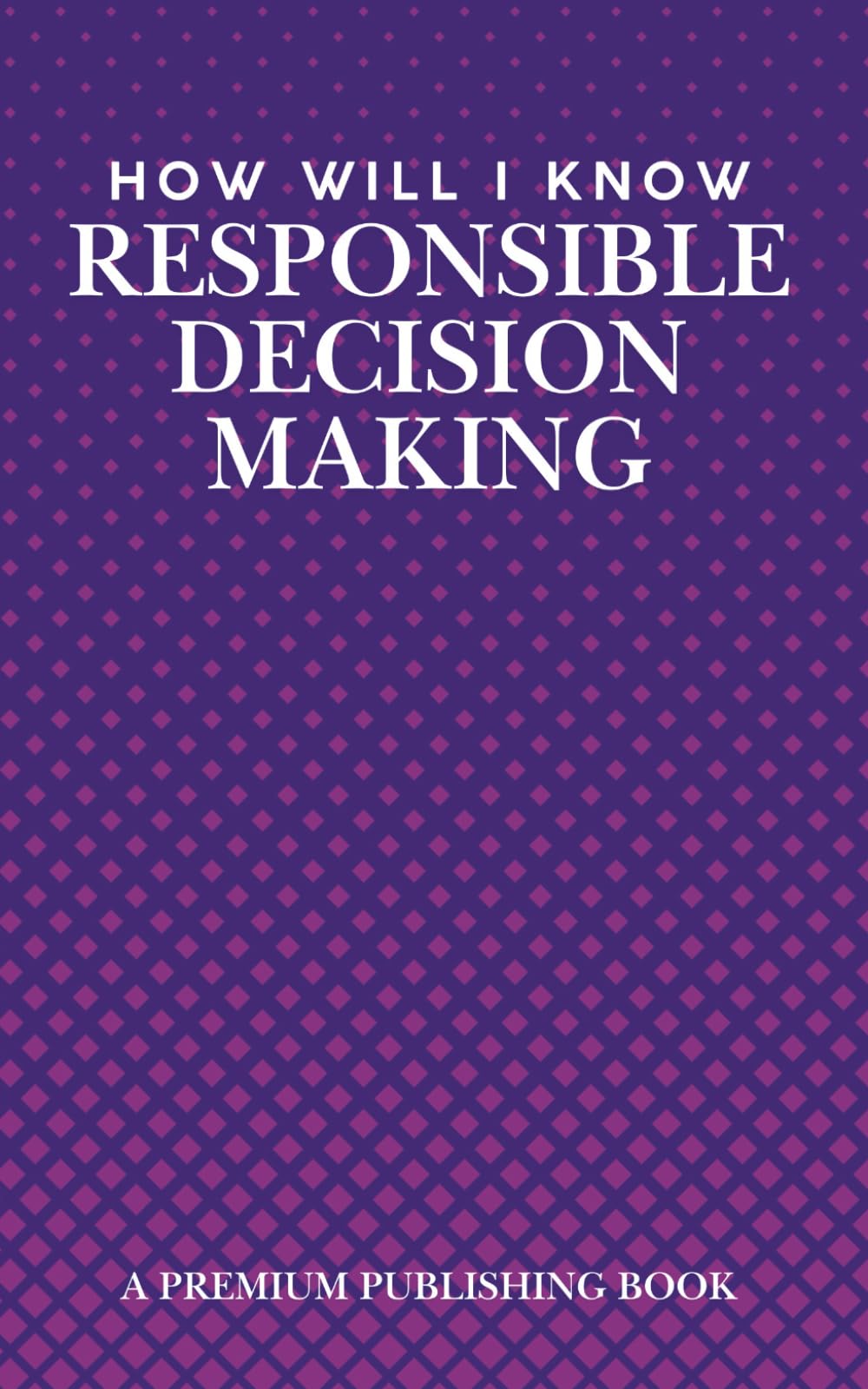 How Will I Know Responsible Decision Making ?