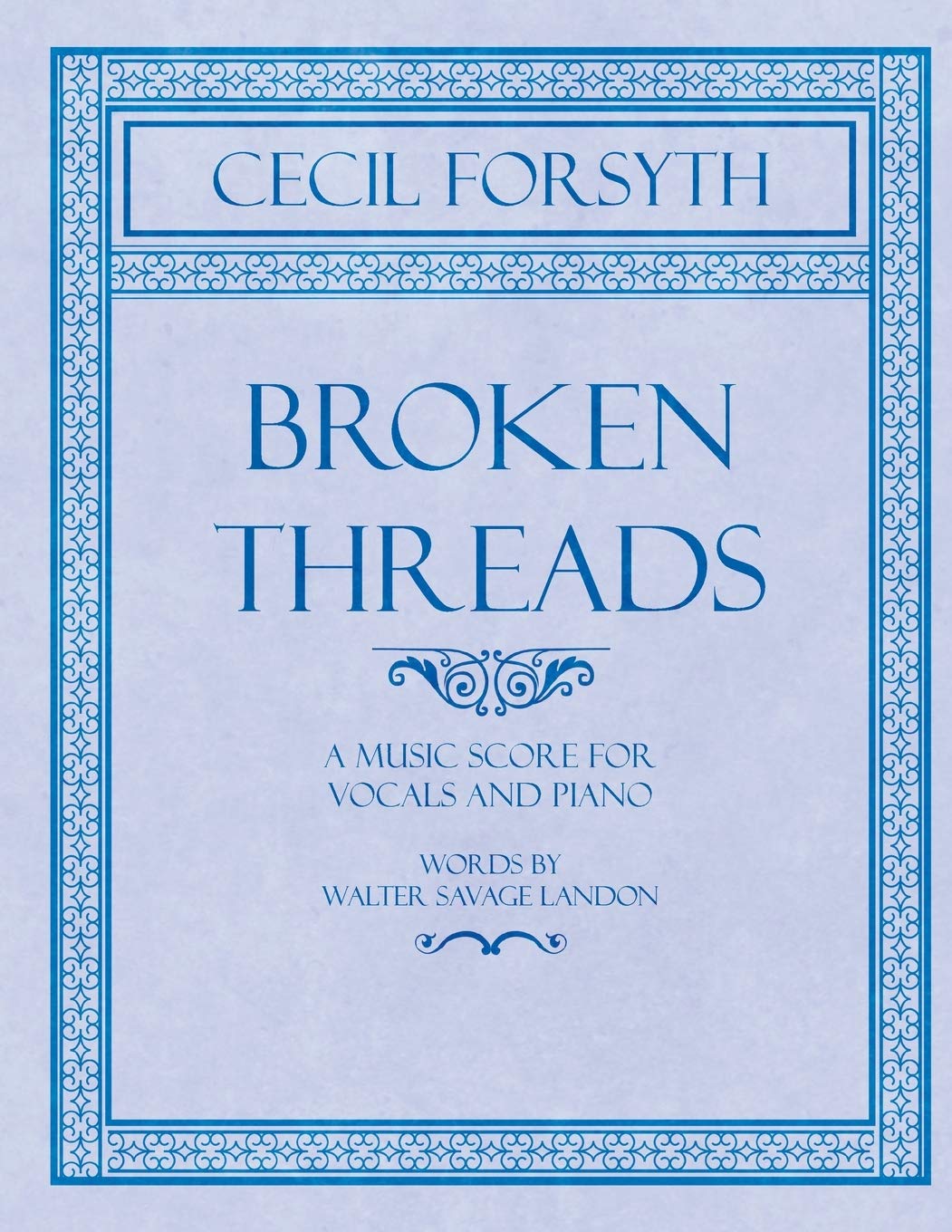 Broken Threads - A Music Score for Vocals and Piano - Words by Walter Savage Landon