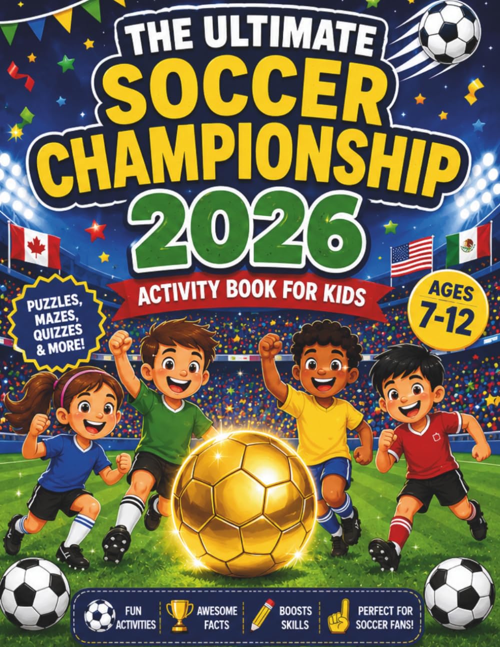 The Ultimate Soccer Championship 2026 Activity Book for Kids Ages 7-12: Puzzles, Mazes, Coloring Pages, Trivia & a Tournament Tracker for Every Young Soccer Fan