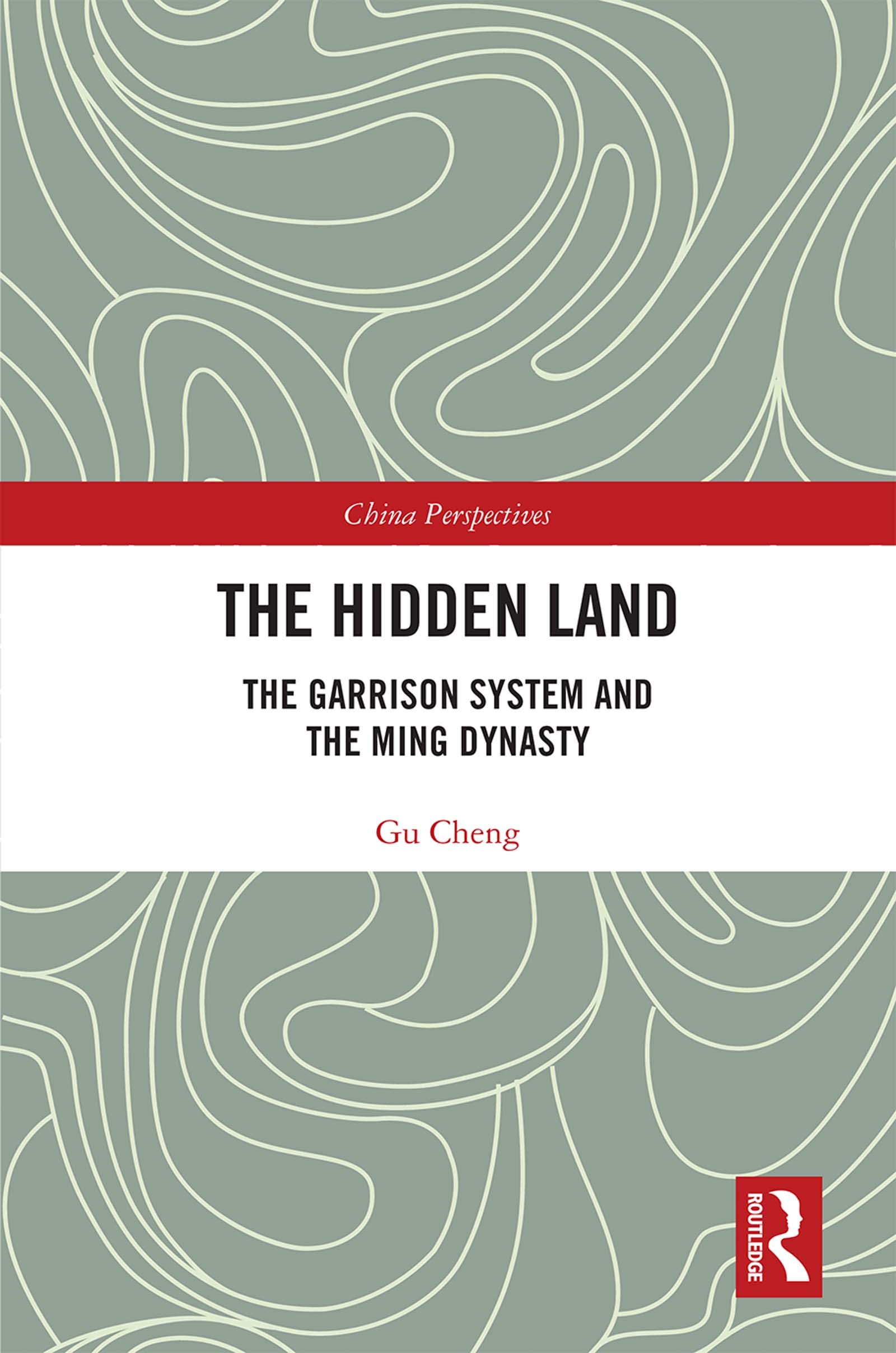 The Hidden Land: The Garrison System And the Ming Dynasty (ISSN)