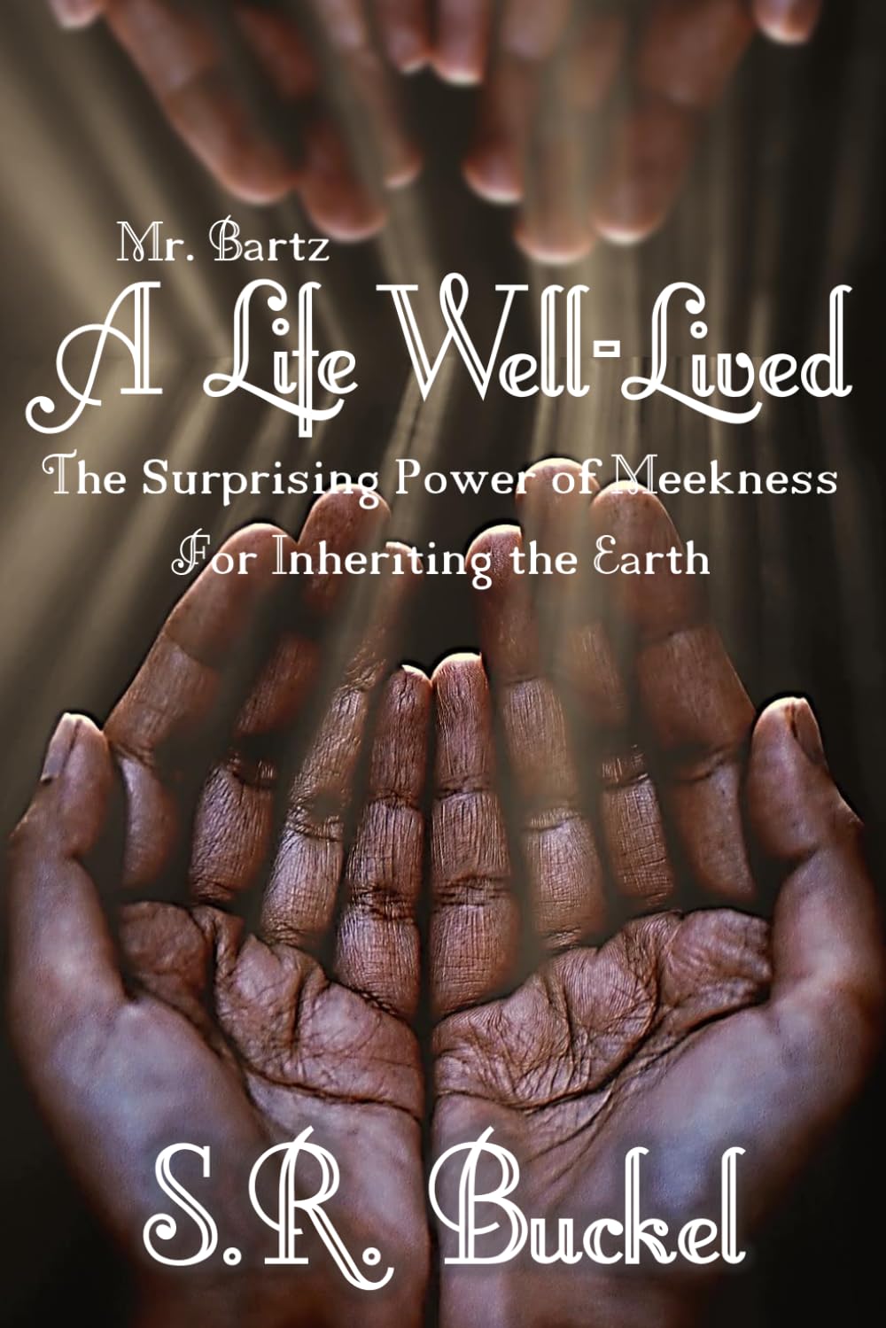 A Life Well-Lived: The Surprising Power of Meekness for Inheriting the Earth