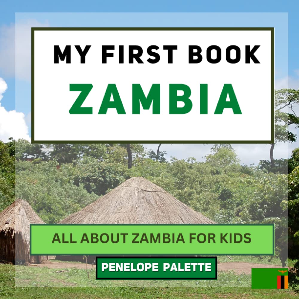 My First Book - Zambia: All About Zambia For Kids (My First Book - World Edition)