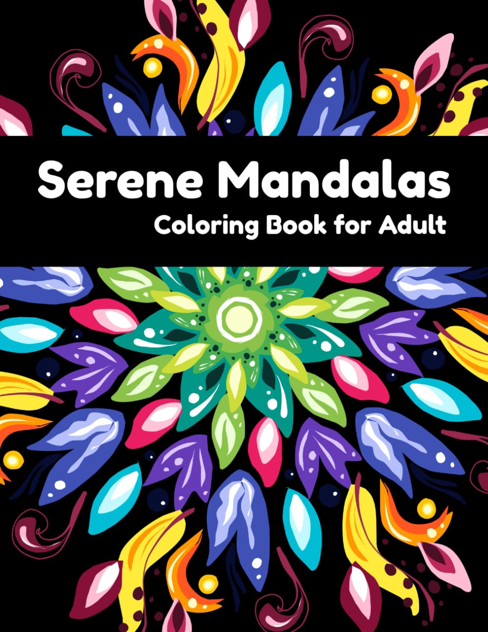 Serene Mandalas: Floral & Leafy Escape Adult Coloring Book: Intricate Mandala Patterns Blended with Nature’s Beauty for Stress Relief and Mindful Relaxation