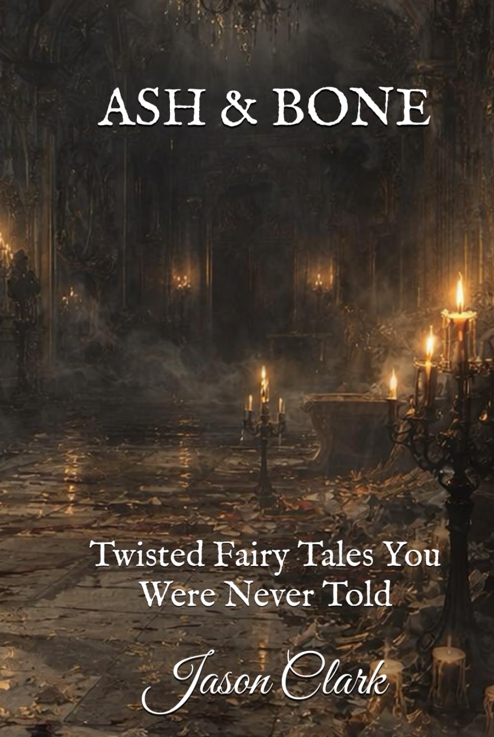 ASH & BONE: Twisted Fairy Tales You Were Never Told
