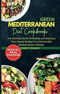 GREEN MEDITERRANEAN DIET COOKBOOK: The Ultimate Guide To Healthy and Delicious Plant-Based Recipes for a Sustainable Mediterranean Lifestyle
