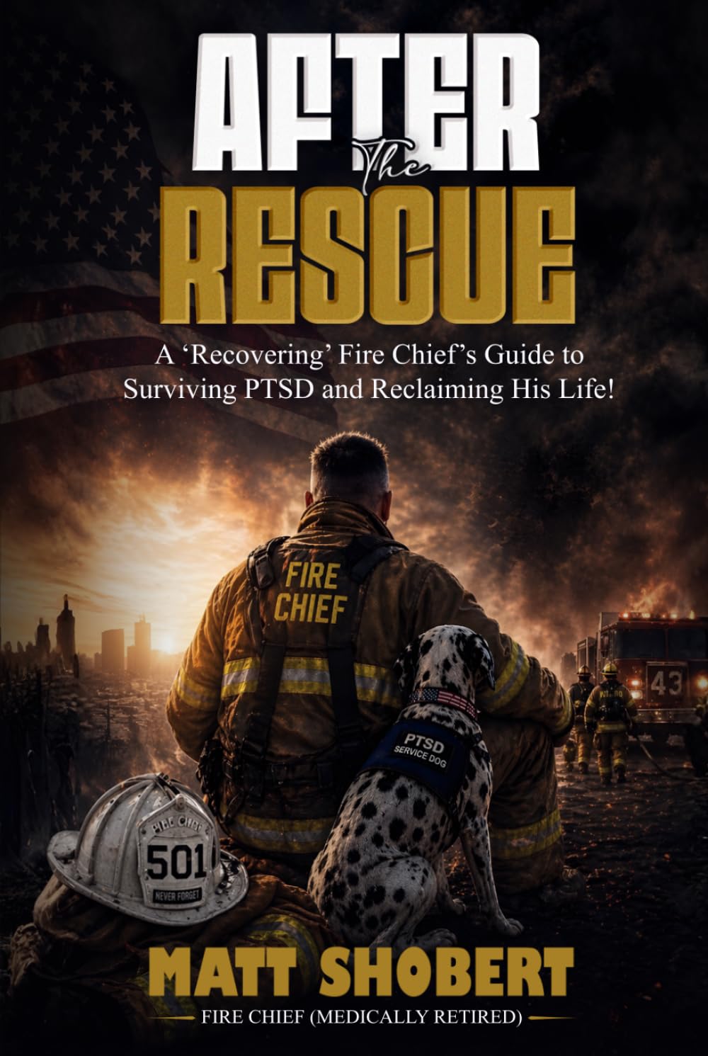 After The Rescue: A 'Recovering' Fire Chief’s Guide to Surviving PTSD and Reclaiming His Life!