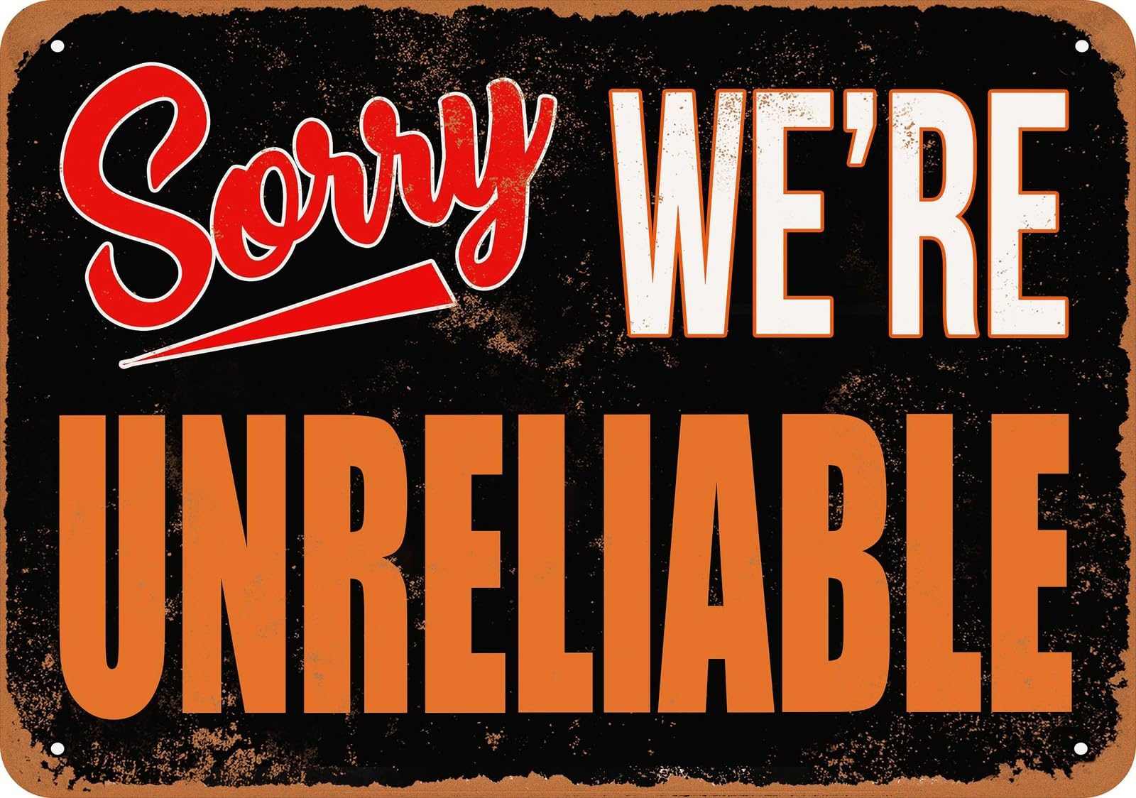 Metal Sign - SORRY, WE'RE UNRELIABLE - Vintage Look home decor