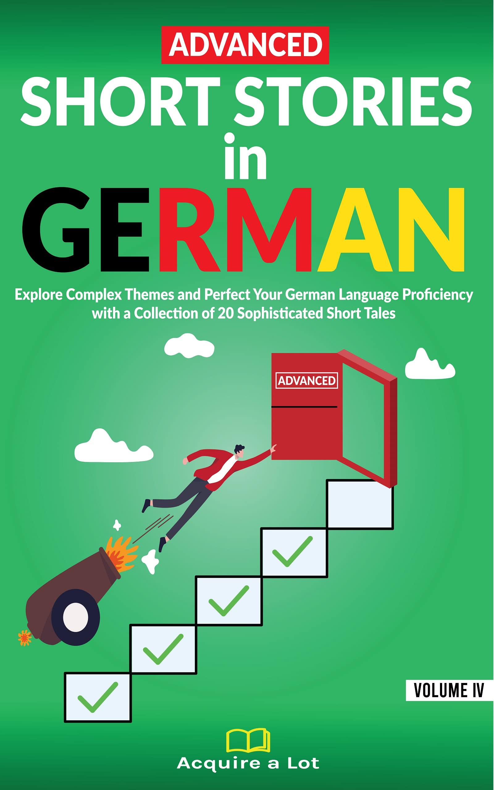 Advanced Short Stories in German : Explore Complex Themes and Perfect Your German Language Proficiency with a Collection of 20 Sophisticated Short Tales ... Comprehensible Input 4) (German Edition)