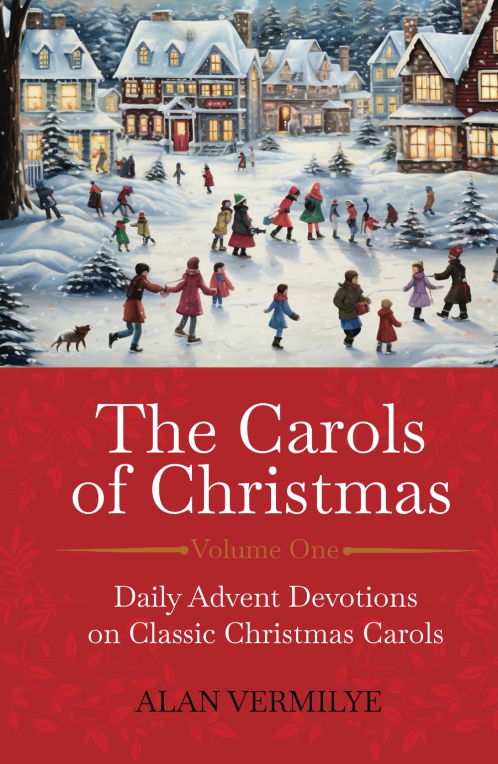 The Carols of Christmas: Daily Advent Devotions on Classic Christmas Carols (28-Day Devotional for Christmas and Advent) (The Devotional Hymn Series)