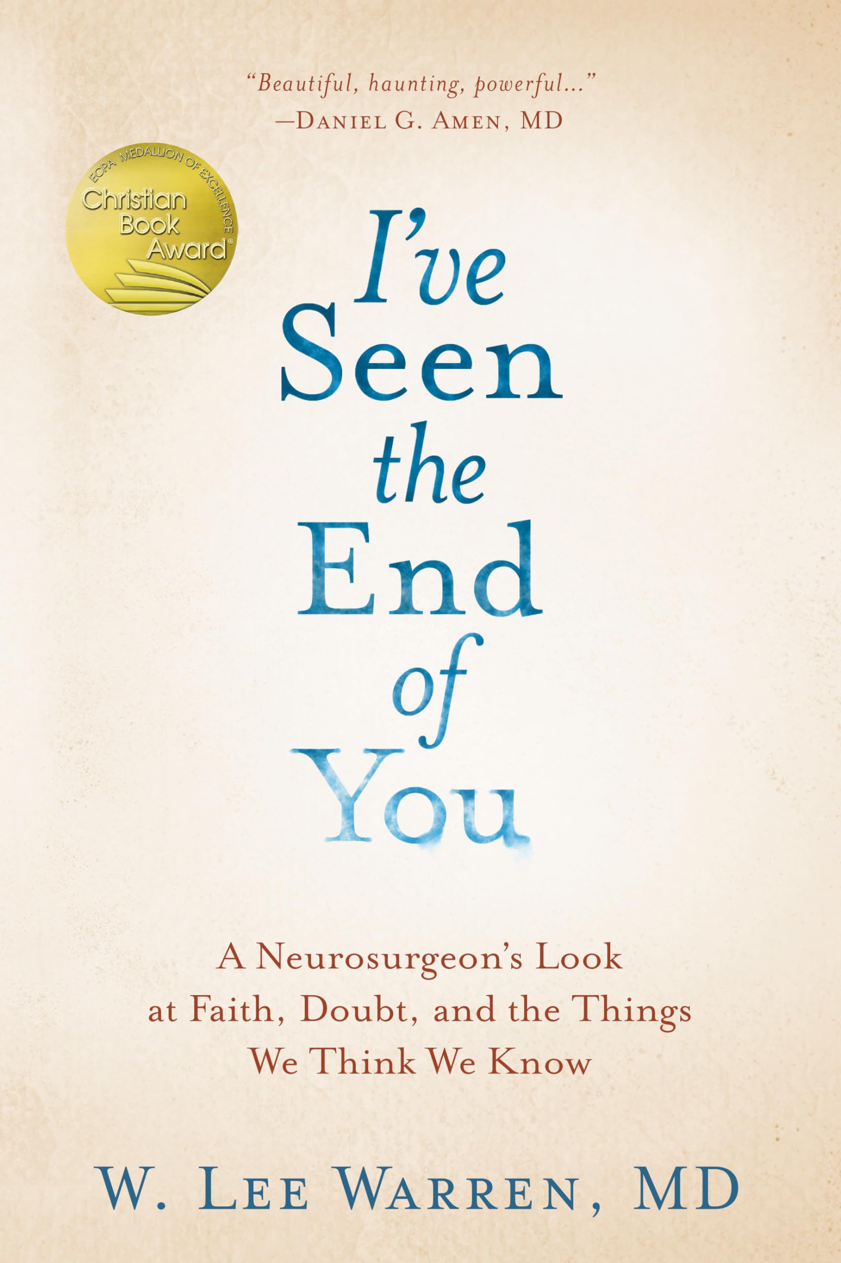 Buy I've Seen the End of You: A Neurosurgeon's Look at Faith, Doubt, and the Things We Think We Know — BookShops.in