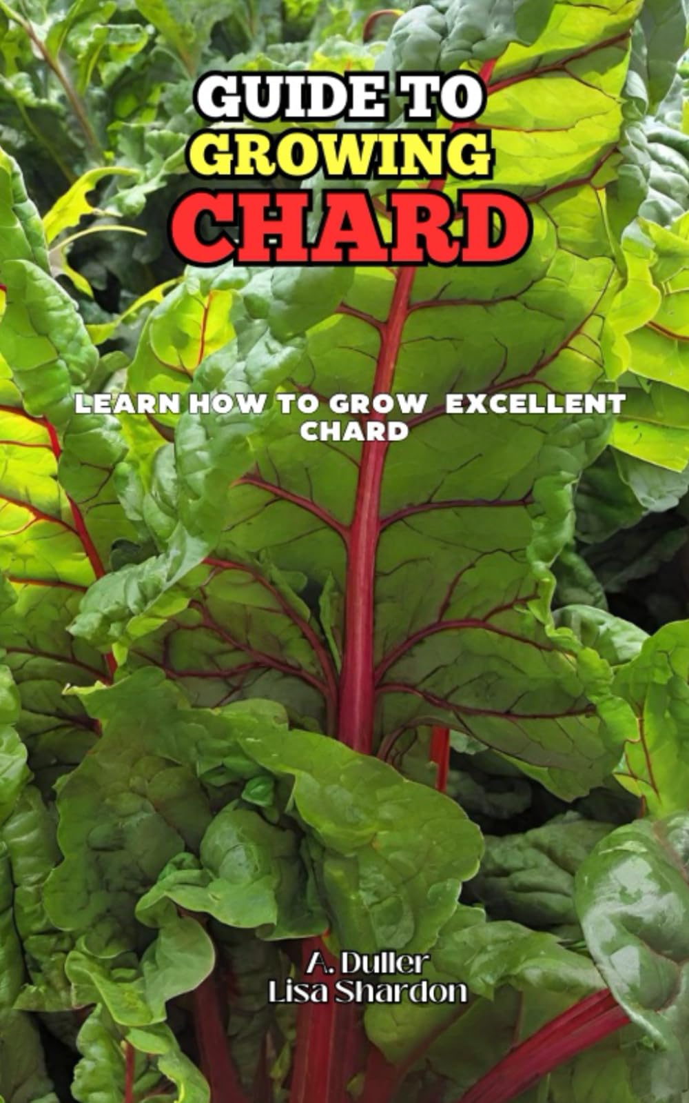 Guide to Growing Chard: Learn how to grow excellent Chard