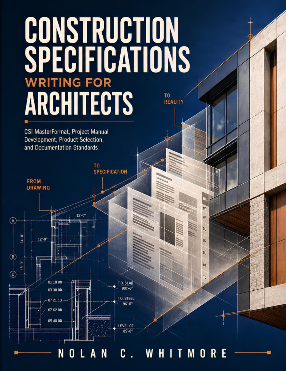 Construction Specifications Writing for Architects: CSI MasterFormat, Project Manual Development, Product Selection, and Documentation Standards