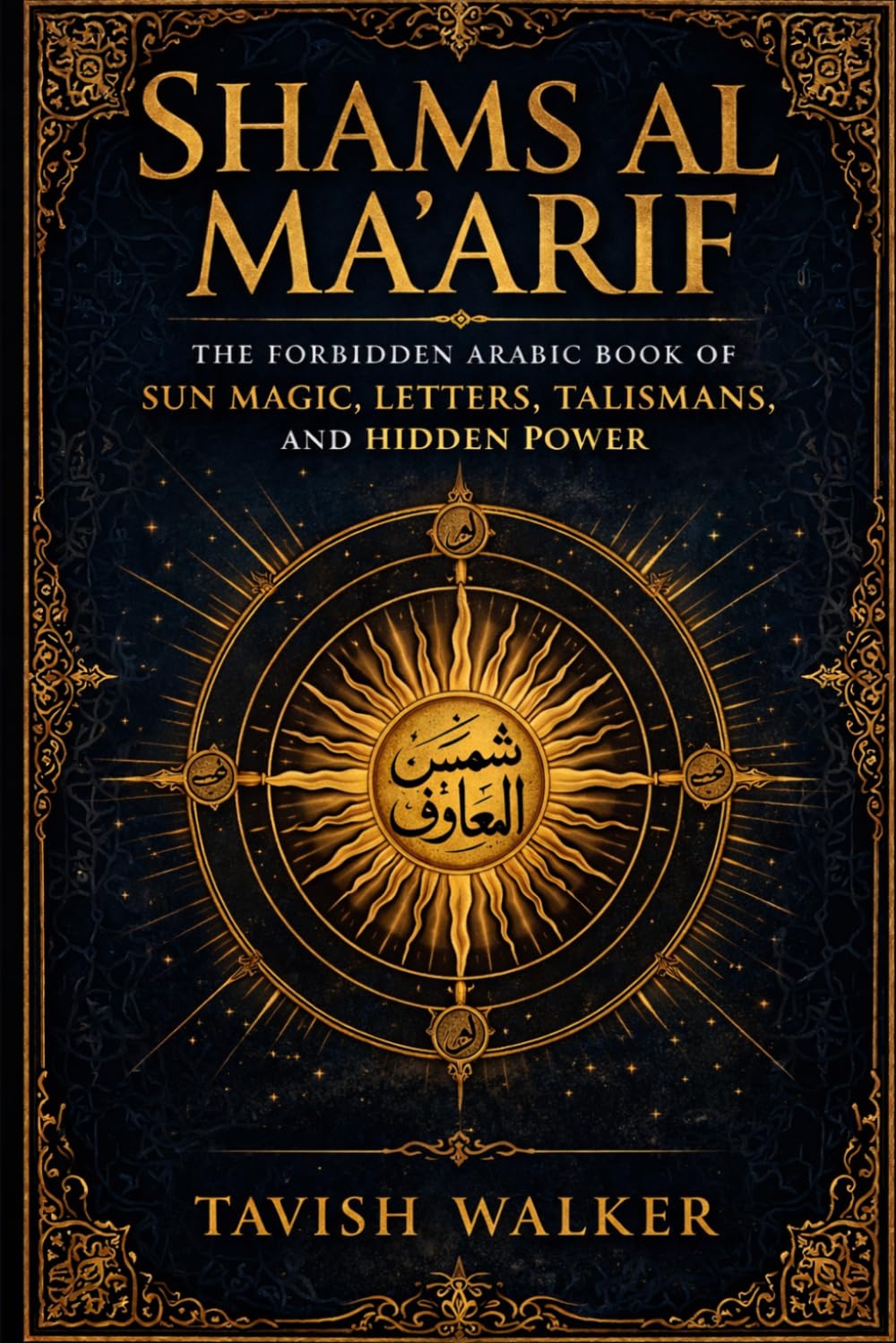 SHAMS AL MA'ARIF: The Forbidden Arabic Book of Sun Magic, Letters, Talismans, and Hidden Power