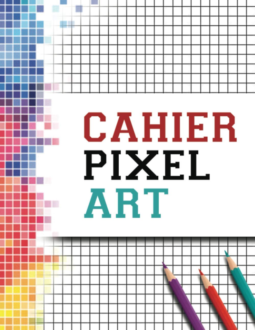 Cahier de Pixel ART: Cahier de dessin A4 vierge à petits carreaux, parfait pour la pratique du pixel art (pour enfants et adultes) | 120 pages de grande taille