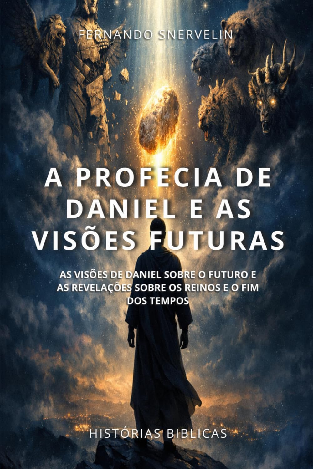 A PROFECIA DE DANIEL E AS VISÕES FUTURAS: AS VISÕES DE DANIEL SOBRE O FUTURO E AS REVELAÇÕES SOBRE OS REINOS E O FIM DOS TEMPOS (HISTÓRIAS BÍBLICAS: SOPRO DE DEUS)