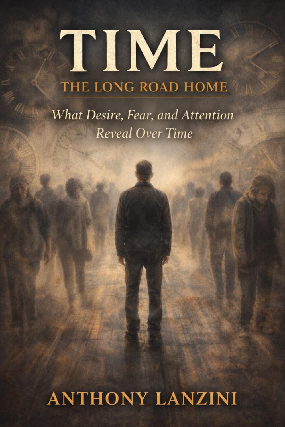 Time: The Long Road Home: What Desire, Fear, and Attention Reveal Over Time (The Awakening Arc)